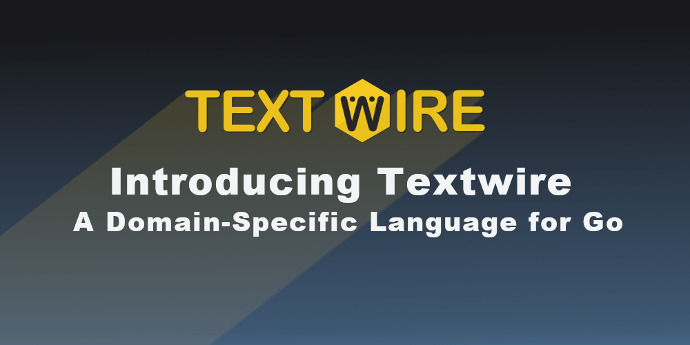 Introducing Textwire: A Domain-Specific Language for Go